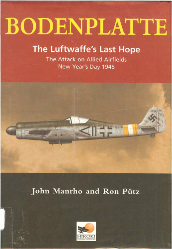 Bodenplatte: The Luftwaffe's Last Hope -The Attack on Allied Airfields, New Year's Day 1945