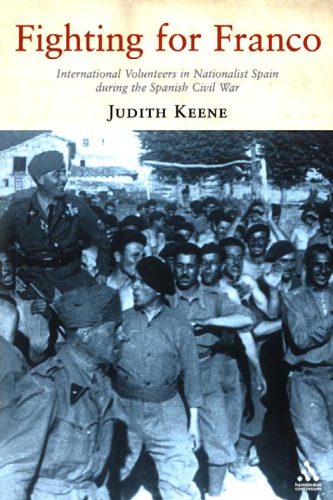 Fighting for Franco: International Volunteers in Nationalist Spain During the Spanish Civil War