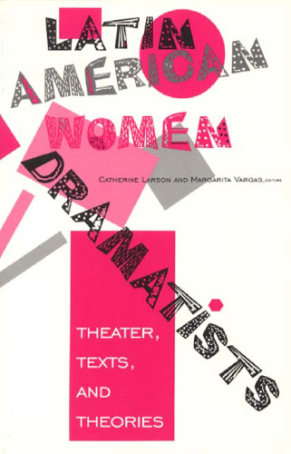 Latin American Women Dramatists: Theater, Texts, and Theories