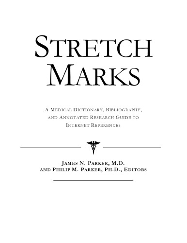 Stretch Marks: A Medical Dictionary, Bibliography, And Annotated Research Guide To Internet References
