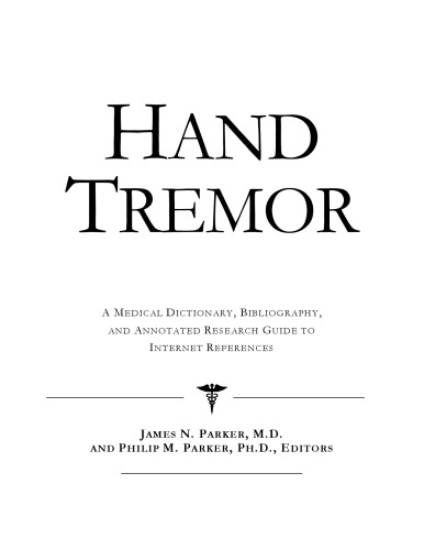 Hand Tremor: A Medical Dictionary, Bibliography, And Annotated Research Guide To Internet References