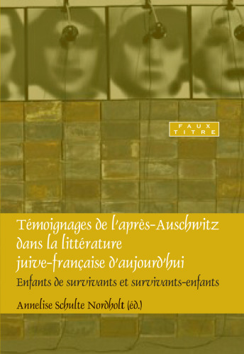 Témoignages de l'après-Auschwitz dans la littérature juive-française d'aujourd'hui : Enfants de survivants et survivants-enfants. (Faux Titre)