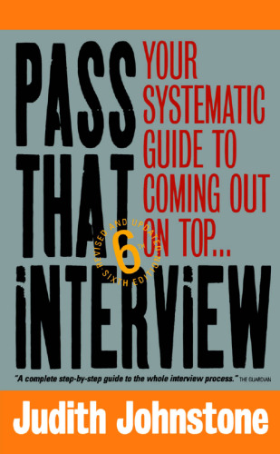 Pass That Interview: Your Systematic Guide to Coming Out on Top