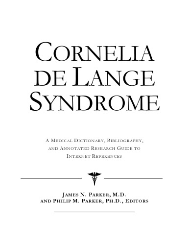 Cornelia De Lange Syndrome: A Medical Dictionary, Bibliography, And Annotated Research Guide To Internet References