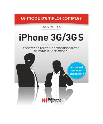 iPhone 3G 3GS - Le mode d'emploi complet