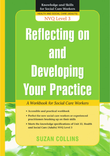 Reflecting on and Developing Your Practice: A Workbook for Social Care Workers NVQ Level 3 (Knowledge and Skills for Social Care Workers)