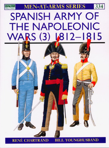 Spanish Army of the Napoleonic Wars (3): 1812-1815 (Men-at-Arms 334)