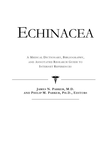 Echinacea - A Medical Dictionary, Bibliography, and Annotated Research Guide to Internet References