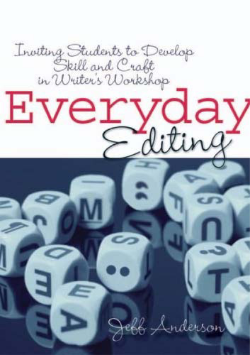 EVERYDAY EDITING: Inviting Students to Develop Skill and Craft in Writer's Workshop