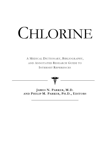 Chlorine - A Medical Dictionary, Bibliography, and Annotated Research Guide to Internet References