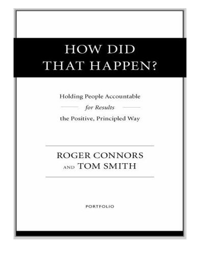 How Did That Happen?: Holding People Accountable for Results the Positive, Principled Way