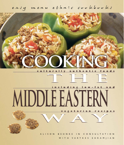 Cooking The Middle Eastern Way: Culturally Authentic Foods Including Low-Fat And Vegetarian Recipes (Easy Menu Ethnic Cookbooks)