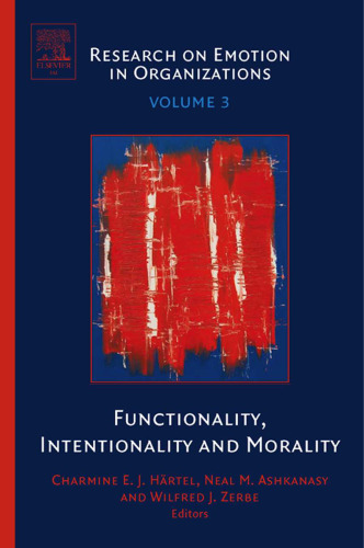 Functionality, Intentionality and Morality, Volume 3 (Research on Emotion in Organizations) (Research on Emotion in Organizations) (Research on Emotion in Organizations)
