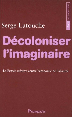Décoloniser l'imaginaire - La pensée créative contre l'économie de l'absurde