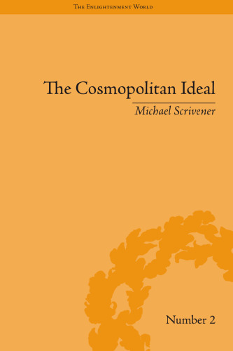 The Cosmopolitan Ideal in the Age of Revolution and Reaction 1776 - 1832 (The Enlightenment World: Political and Intellectual History of the Long Eighteenth Century)