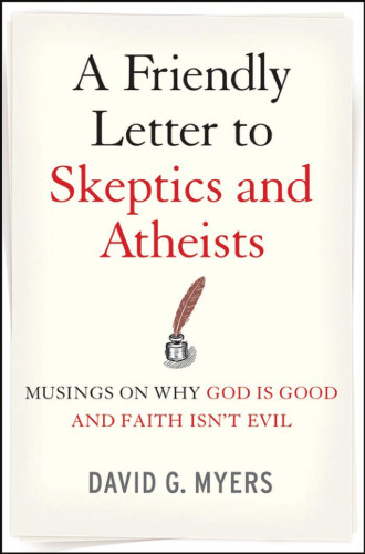 A Friendly Letter to Skeptics and Atheists: Musings on Why God Is Good and Faith Isn't Evil