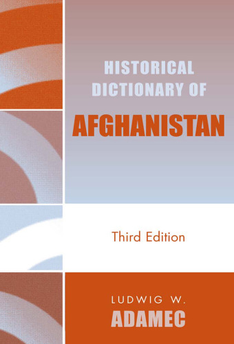 Historical Dictionary of Afghanistan 3rd Edition (Historical Dictionaries of Asia, Oceania, and the Middle East)