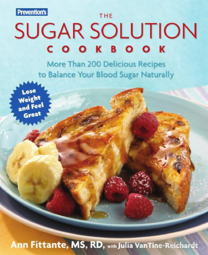 Prevention's the Sugar Solution Cookbook: More Than 200 Delicious Recipes to Balance Your Blood Sugar Naturally