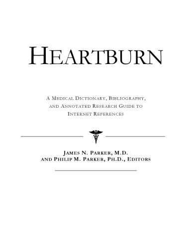 Heartburn - A Medical Dictionary, Bibliography, and Annotated Research Guide to Internet References
