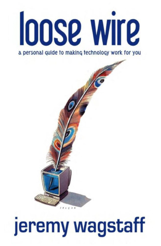 Loose Wire: A Personal Guide to Making Technology Work For You