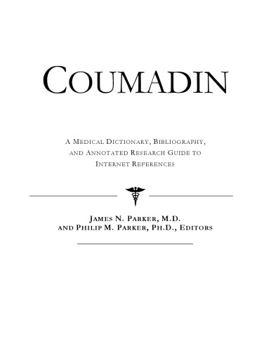 Coumadin: A Medical Dictionary, Bibliography, and Annotated Research Guide to Internet References