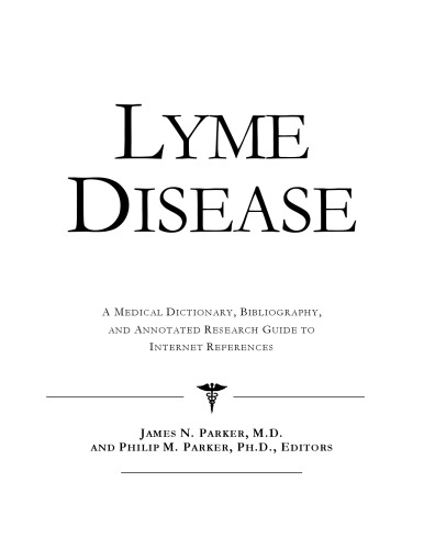 Lyme Disease - A Medical Dictionary, Bibliography, and Annotated Research Guide to Internet References