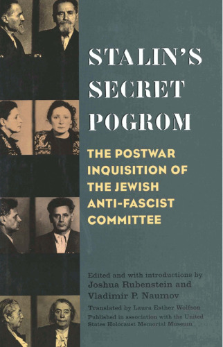 Stalin's Secret Pogrom: The Postwar Inquisition of the Jewish Anti-Fascist Committee (Annals of Communism)