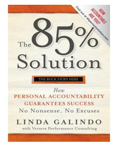 The 85% Solution: How Personal Accountability Guarantees Success -- No Nonsense, No Excuses
