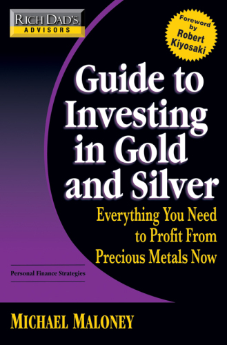 Rich Dad's Advisors: Guide to Investing In Gold and Silver: Protect Your Financial Future