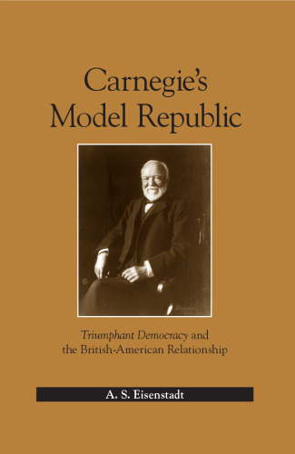 Carnegie's Model Republic: Triumphant Democracy and the British-American Relationship