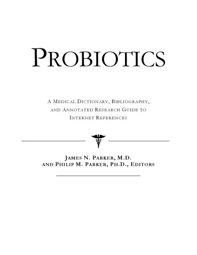 Probiotics - A Medical Dictionary, Bibliography, and Annotated Research Guide to Internet References