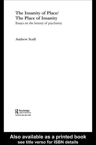 The Insanity of Place   The Place of Insanity: Essays on the History of Psychiatry (Routledge Studies in Cultural History)