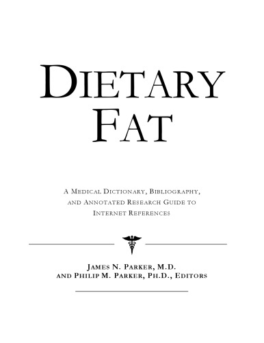 Dietary Fat - A Medical Dictionary, Bibliography, and Annotated Research Guide to Internet References