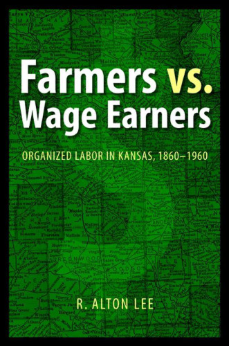 Farmers vs. Wage Earners: Organized Labor in Kansas, 1860-1960