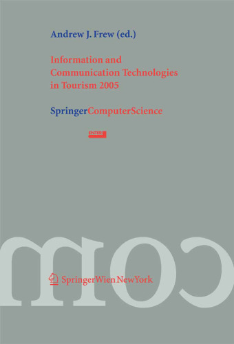 Information and Communication Technologies in Tourism 2005: Proceedings of the International Conference in Innsbruck, Austria, 2005