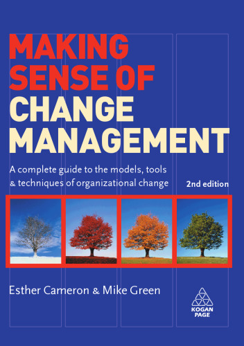 Making Sense of Change Management: A Complete Guide to the Models, Tools and Techniques of Organizational Change, 2nd Edition