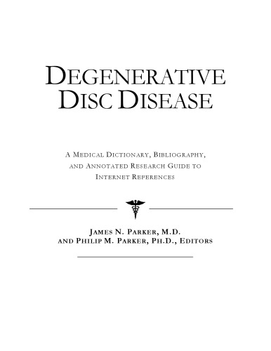 Degenerative Disc Disease: A Medical Dictionary, Bibliography, And Annotated Research Guide To Internet References