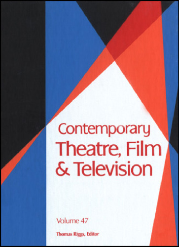 Contemporary Theatre, Film and Television: A Biographical Guide Featuring Performers, Directorys, Writers, Producers, Designers, Managers, Choreographers, Technicians, Composers, Executives, Volume 47