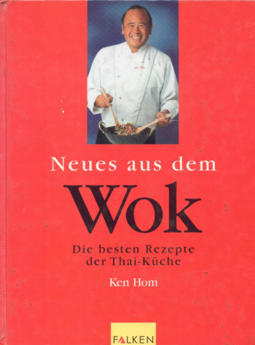 Neues aus dem Wok. Die besten Rezepte der Thai-Küche  German