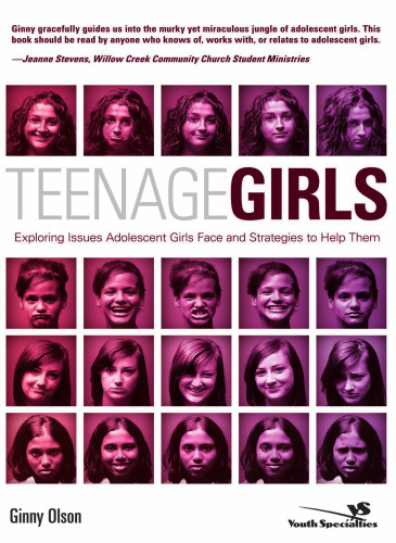 Teenage Girls: Exploring Issues Adolescent Girls Face and Strategies to Help Them (Youth Specialties)