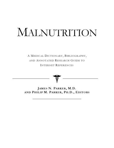 Malnutrition - A Medical Dictionary, Bibliography, and Annotated Research Guide to Internet References