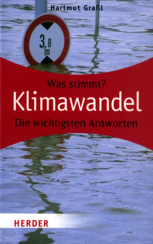 Klimawandel: Was stimmt? Die wichtigsten Antworten (Herder Spektrum, Band 5899)