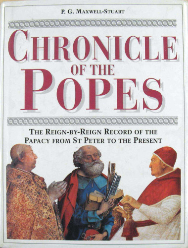 Chronicle of the Popes: The Reign-by-Reign Record of the Papacy over 2000 Years