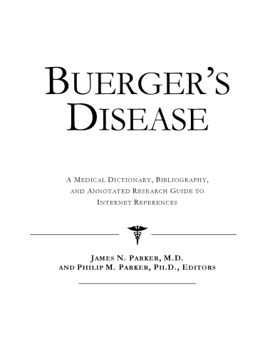 Buerger's Disease - A Medical Dictionary, Bibliography, and Annotated Research Guide to Internet References