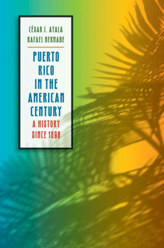 Puerto Rico in the American Century: A History since 1898
