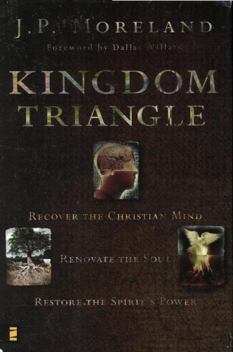 Kingdom Triangle: Recover the Christian Mind, Renovate the Soul, Restore the Spirit's Power