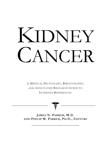 Kidney Cancer - A Medical Dictionary, Bibliography, and Annotated Research Guide to Internet References