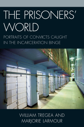 The Prisoners' World: Portraits of Convicts Caught in the Incarceration Binge (Issues in Crime & Justice)