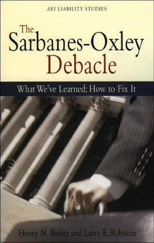 The Sarbanes-Oxley Debacle: What We've Learned; How to Fix It (Aei Liability Studies)