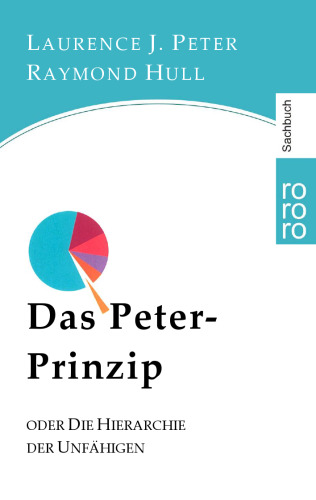 Das Peter-Prinzip. Oder, Die Hierarchie der Unfähigen